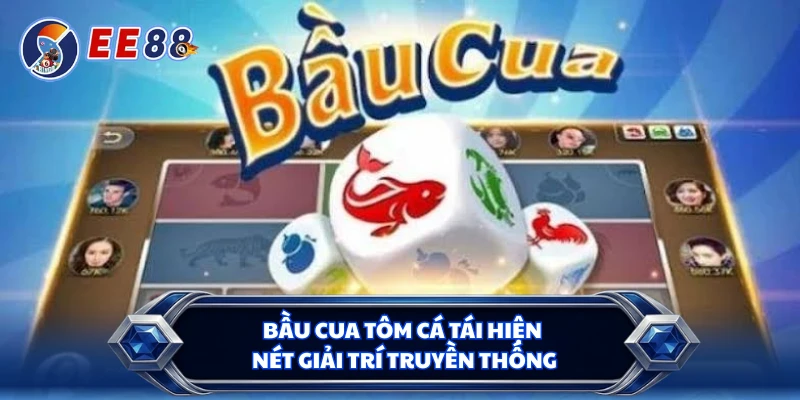 Bầu cua tôm cá tái hiện nét giải trí truyền thống 