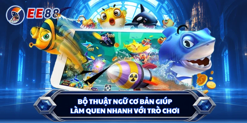 Bộ thuật ngữ cơ bản giúp làm quen nhanh với trò chơi
