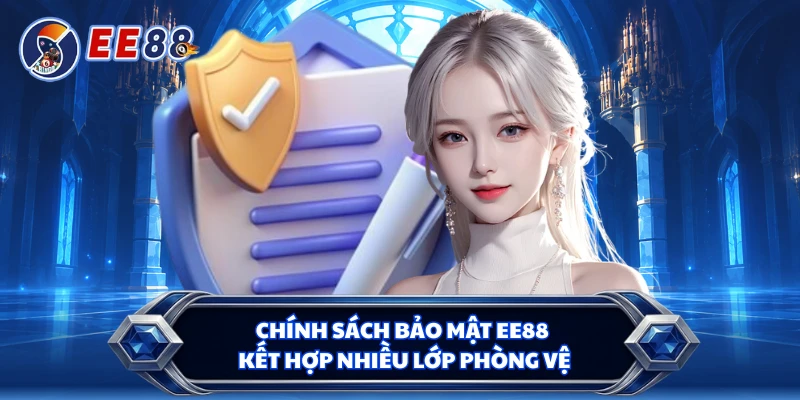 Chính sách bảo mật EE88 kết hợp nhiều lớp phòng vệ