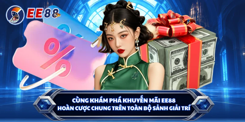 Cùng khám phá khuyến mãi EE88 hoàn cược chung trên toàn bộ sảnh giải trí