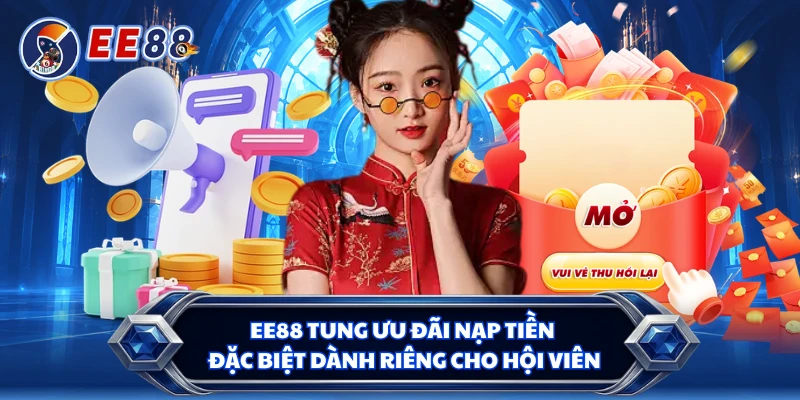 EE88 tung ưu đãi nạp tiền đặc biệt dành riêng cho hội viên