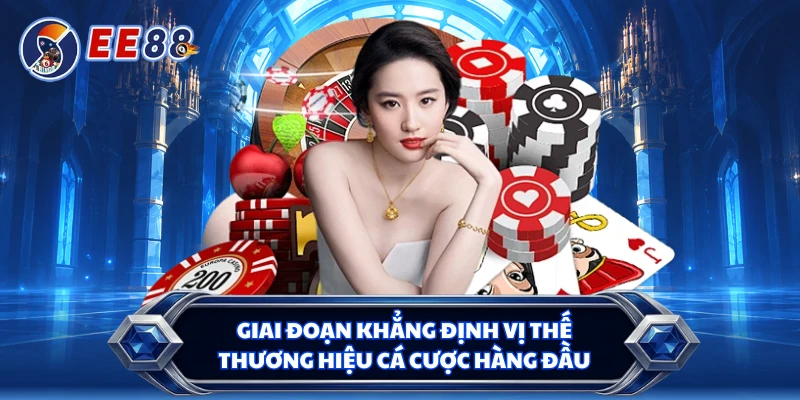Giai đoạn khẳng định vị thế thương hiệu cá cược hàng đầu
