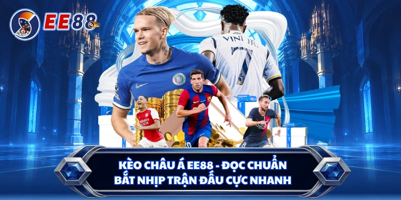 Kèo Châu Á EE88 - Đọc Chuẩn, Bắt Nhịp Trận Đấu Cực Nhanh
