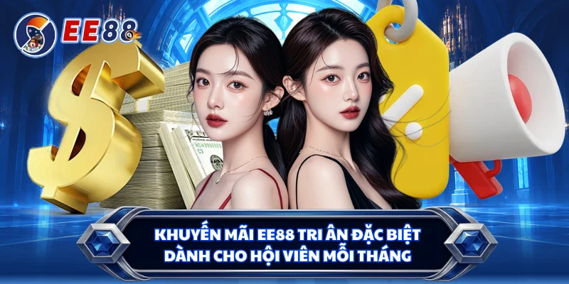 Khuyến mãi EE88 tri ân đặc biệt dành cho hội viên mỗi tháng