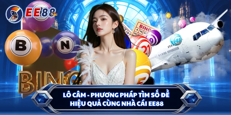 Lô Câm - Phương Pháp Tìm Số Đề Hiệu Quả Cùng Nhà Cái EE88