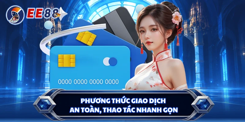 Phương thức giao dịch an toàn, thao tác nhanh gọn