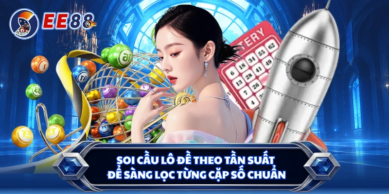 Soi cầu lô đề theo tần suất để sàng lọc từng cặp số chuẩn