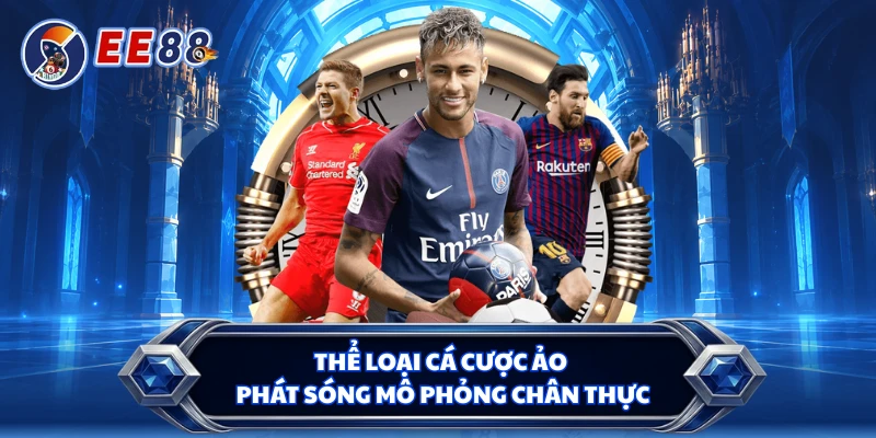 Thể loại cá cược ảo phát sóng mô phỏng chân thực
