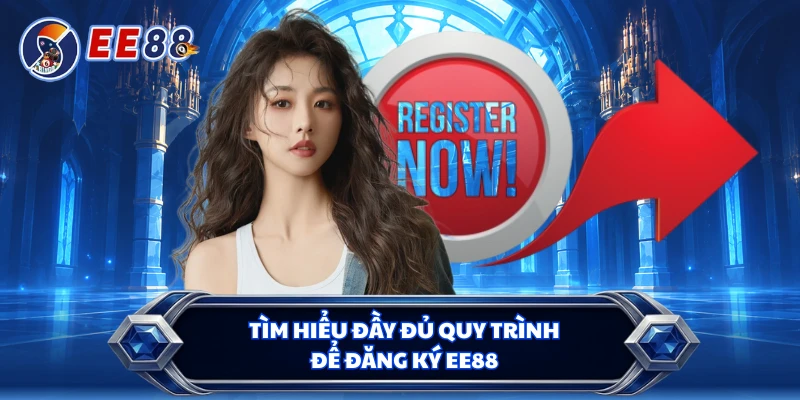 Tìm hiểu đầy đủ quy trình để đăng ký EE88